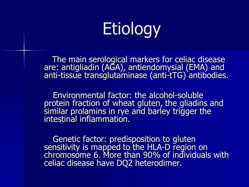 Etiology The main serological markers for celiac disease are: antigliadin (AGA), antiendomysial (EMA) and